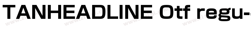 TANHEADLINE Otf regu字体转换